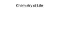 Chemistry of Life PowerPoint PPT Presentation