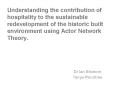 Understanding the contribution of hospitality to the sustainable redevelopment of the historic built environment using Actor Network Theory. PowerPoint PPT Presentation