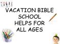 VACATION BIBLE SCHOOL HELPS FOR ALL AGES PowerPoint PPT Presentation