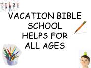 VACATION BIBLE SCHOOL HELPS FOR ALL AGES