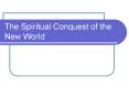 The Spiritual Conquest of the New World PowerPoint PPT Presentation