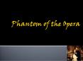 Phantom of the Opera PowerPoint PPT Presentation