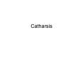 Catharsis PowerPoint PPT Presentation