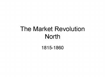 The Market Revolution North