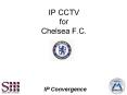 IP CCTV for Chelsea F.C. PowerPoint PPT Presentation