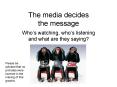 The media decides the message PowerPoint PPT Presentation