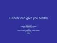 Cancer can give you Maths PowerPoint PPT Presentation