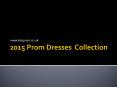 2015 Prom Dresses UK Show PowerPoint PPT Presentation