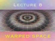 Lecture 8: Warped Space