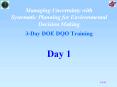 Managing Uncertainty with Systematic Planning for Environmental Decision Making  3-Day DOE DQO Training   Day 1 PowerPoint PPT Presentation