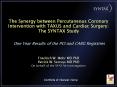 The Synergy between Percutaneous Coronary Intervention with TAXUS and Cardiac Surgery: The SYNTAX Study  One Year Results of the PCI and CABG Registries PowerPoint PPT Presentation