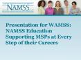 Presentation for WAMSS: NAMSS Education Supporting MSPs at Every Step of their Careers PowerPoint PPT Presentation