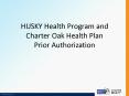 HUSKY Health Program and Charter Oak Health Plan Prior Authorization PowerPoint PPT Presentation