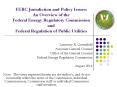 FERC Jurisdiction and Policy Issues: An Overview of the Federal Energy Regulatory Commission and Federal Regulation of Public Utilities PowerPoint PPT Presentation