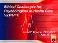 Ethical Challenges for Psychologists in Health Care Systems PowerPoint PPT Presentation