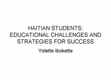 HAITIAN STUDENTS: EDUCATIONAL CHALLENGES AND STRATEGIES FOR SUCCESS