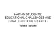 HAITIAN STUDENTS: EDUCATIONAL CHALLENGES AND STRATEGIES FOR SUCCESS PowerPoint PPT Presentation
