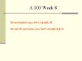 A 100 Week 8 PowerPoint PPT Presentation