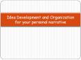 Idea Development and Organization for your personal narrative PowerPoint PPT Presentation