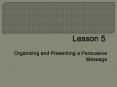 Organizing and Presenting a Persuasive Message PowerPoint PPT Presentation