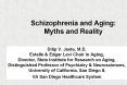 Schizophrenia and Aging: Myths and Reality PowerPoint PPT Presentation