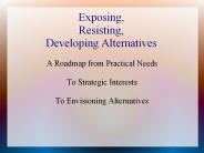 Exposing, Resisting, Developing Alternatives