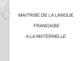 MAITRISE DE LA LANGUE  FRANCAISE A LA MATERNELLE PowerPoint PPT Presentation
