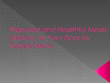 Prepared and Healthful Meals Delivery on Your Door by Todays Menu