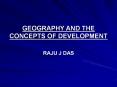 GEOGRAPHY AND THE CONCEPTS OF DEVELOPMENT PowerPoint PPT Presentation