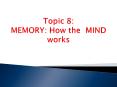 Topic 8: MEMORY: How the MIND works PowerPoint PPT Presentation