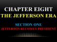 CHAPTER EIGHT THE JEFFERSON ERA Section One  Jefferson Becomes President PowerPoint PPT Presentation