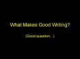 What Makes Good Writing? PowerPoint PPT Presentation