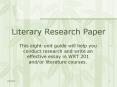 This eight-unit guide will help you conduct research and write an effective essay in WRT 201 and/or literature courses. PowerPoint PPT Presentation