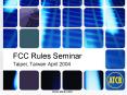 FCC Rules Seminar Taipei, Taiwan April 2004 PowerPoint PPT Presentation