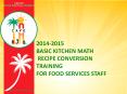 2014-2015 Basic Kitchen Math Recipe Conversion Training For Food Services Staff PowerPoint PPT Presentation