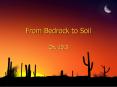 From Bedrock to Soil PowerPoint PPT Presentation