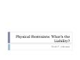 Physical Restraints: What PowerPoint PPT Presentation