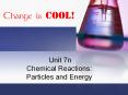 Unit 7n Chemical Reactions: Particles and Energy PowerPoint PPT Presentation