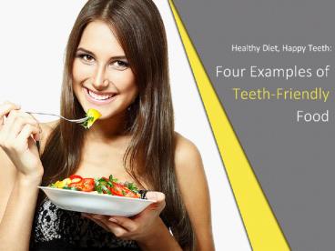 Healthy Diet, Happy Teeth: Four Examples of Teeth-Friendly Food