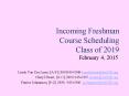 Incoming Freshman Course Scheduling Class of 2019 PowerPoint PPT Presentation