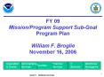 FY 09 Mission/Program Support Sub-Goal Program Plan William F. Broglie November 16, 2006 PowerPoint PPT Presentation