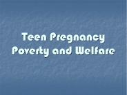 Teen Pregnancy Poverty and Welfare