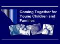 Coming Together for Young Children and Families PowerPoint PPT Presentation