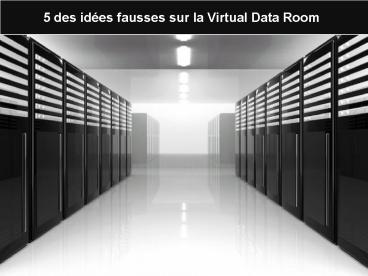 5 des idées fausses sur la Virtual Data Room
