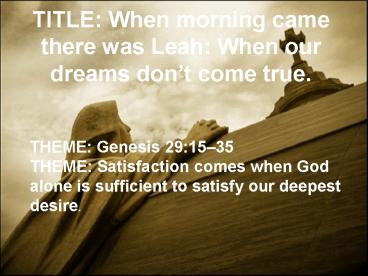 TITLE: When morning came there was Leah: When our dreams don