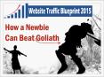 Website Traffic Blueprint 2015: How A Newbie Can Beat Goliath PowerPoint PPT Presentation