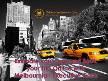 Estimate your fare and book your trip online with Melbournian Executive Cabs