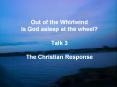 Out of the Whirlwind Is God asleep at the wheel? Talk 3 The Christian Response PowerPoint PPT Presentation