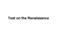 Test on the Renaissance PowerPoint PPT Presentation