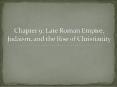 Chapter 9: Late Roman Empire, Judaism, and the Rise of Christianity PowerPoint PPT Presentation